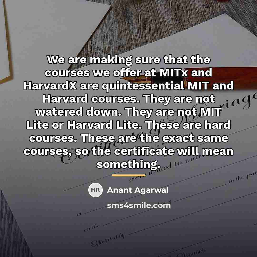 “We are making sure that the courses we offer at…” quote by Anant Agarwal