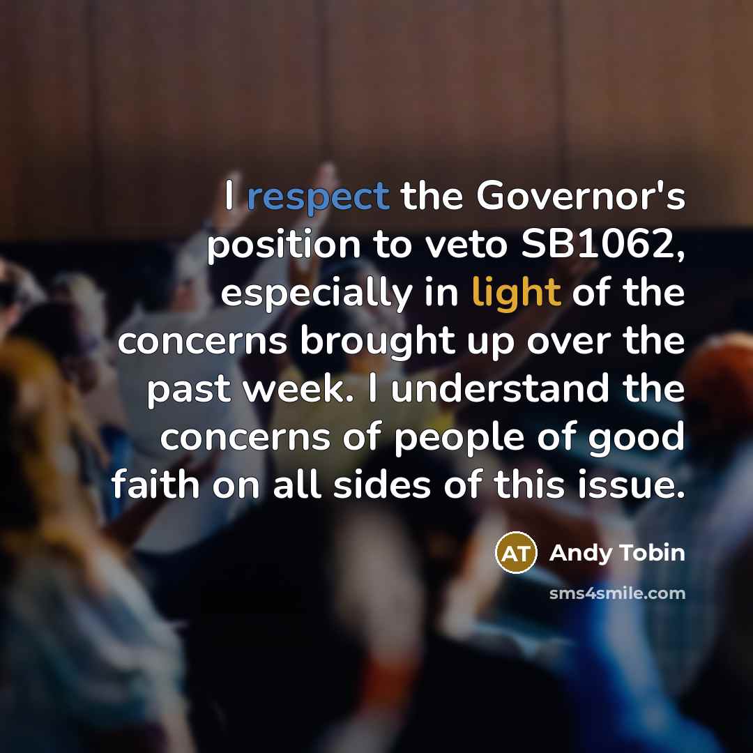 “I respect the Governor's position to veto SB1062, especially in light of the concerns brought up over the past week. I understand the concerns of people of good faith on all sides of this issue.” quote by Andy Tobin