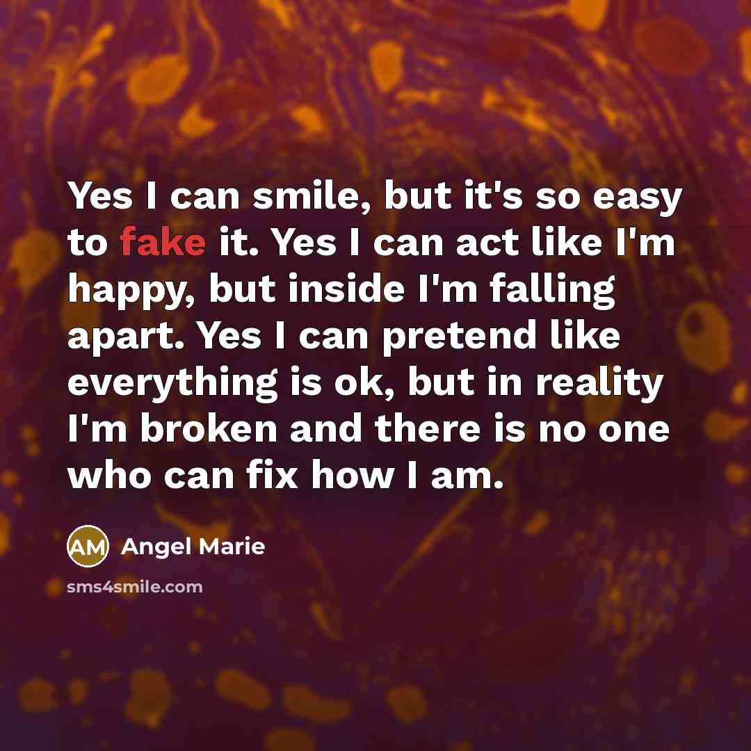 “Yes I can smile, but it's so easy to fake…” quote by Angel Marie