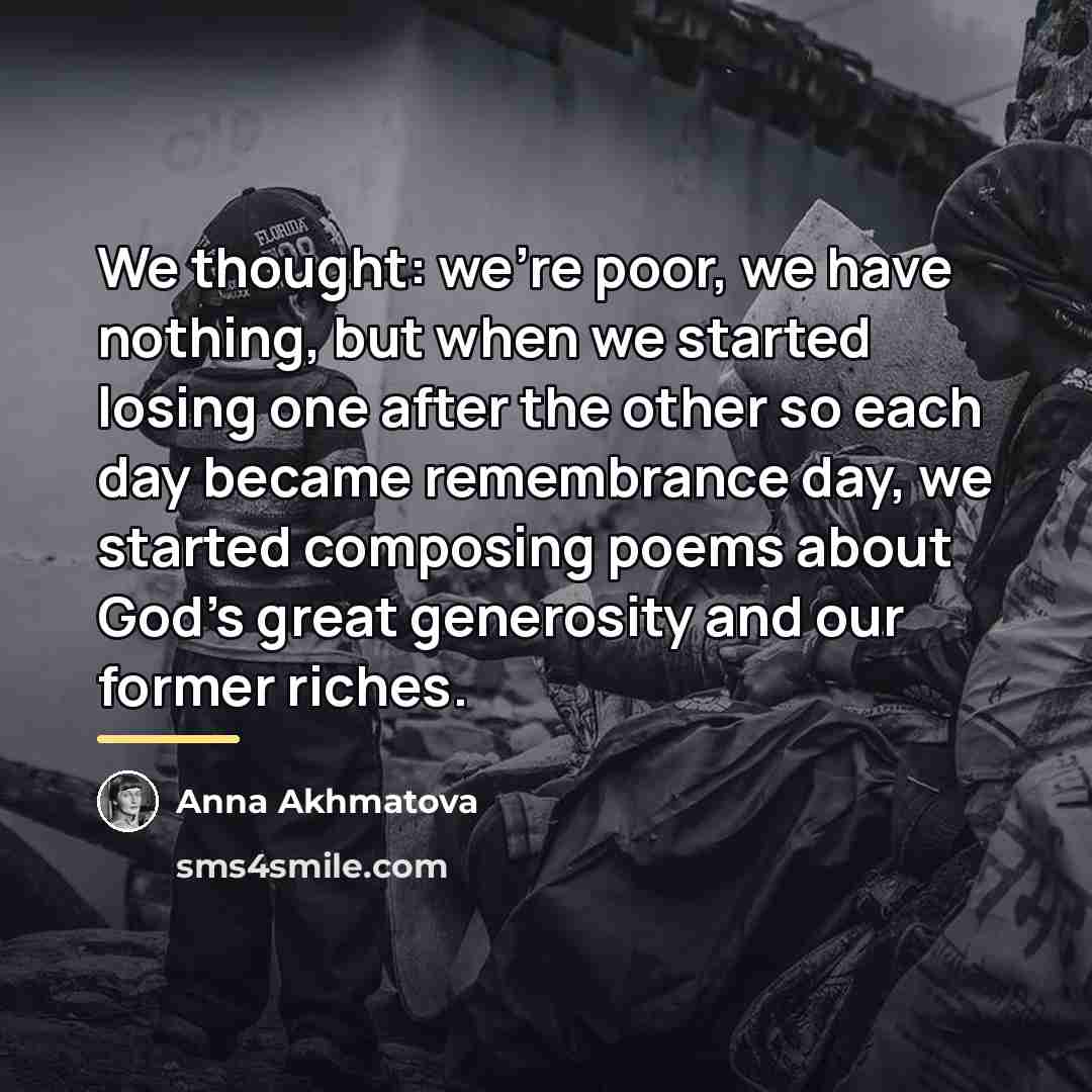 “We thought: we're poor, we have nothing, but when we…” quote by Anna Akhmatova