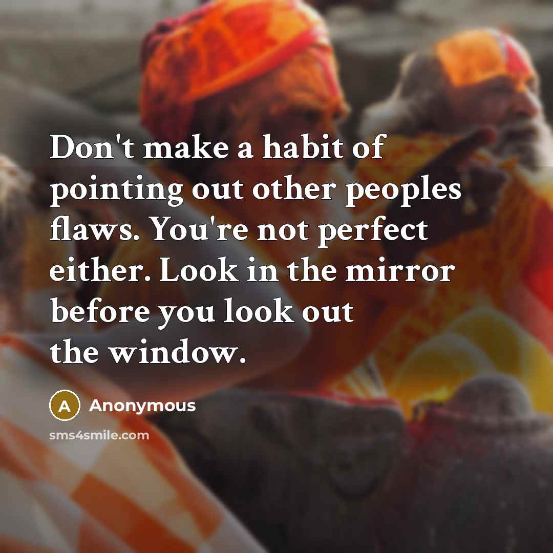 “Don't make a habit of pointing out other peoples flaws.…” quote by Anonymous