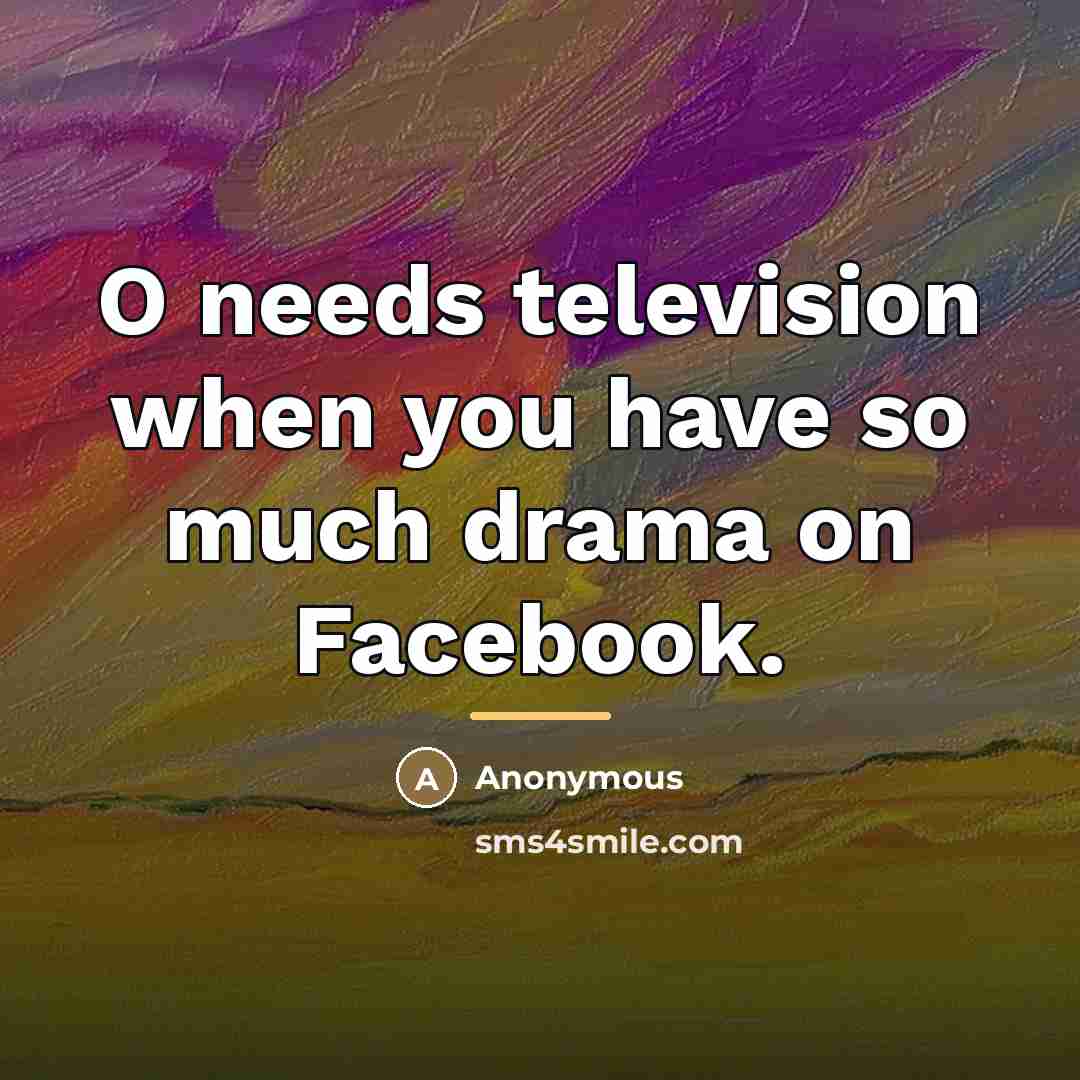 “O needs television when you have so much drama on…” quote by Anonymous