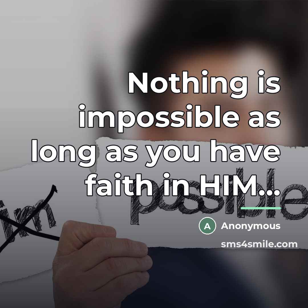 “Nothing is impossible as long as you have faith in…” quote by Anonymous