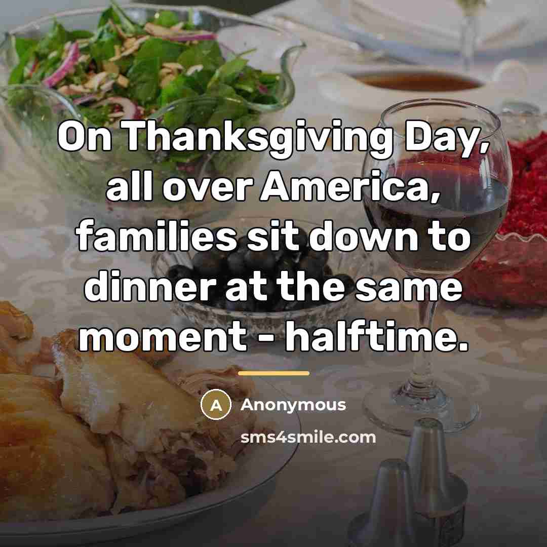 “On Thanksgiving Day, all over America, families sit down to…” quote by Anonymous