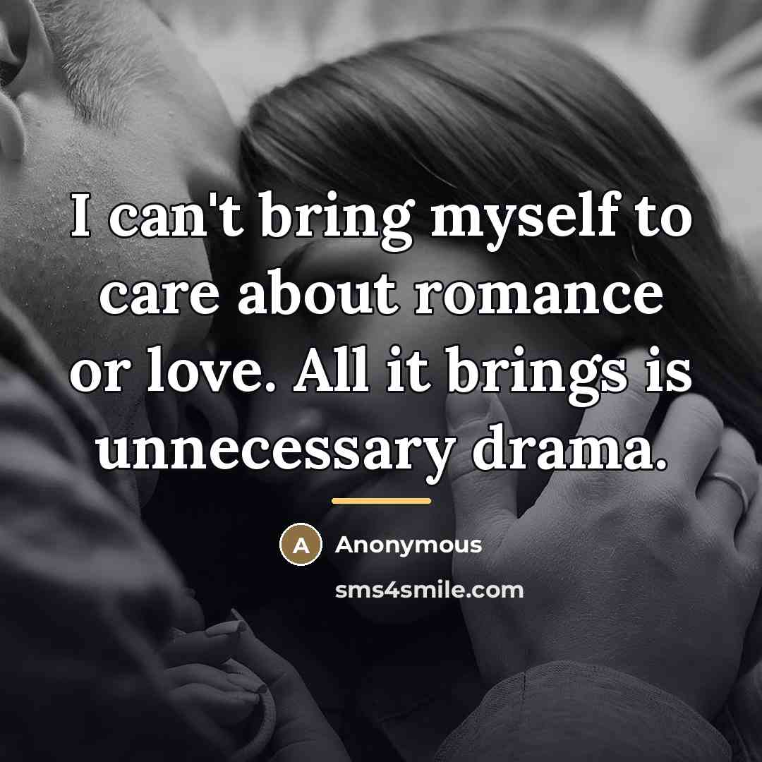 “I can't bring myself to care about romance or love.…” quote by Anonymous