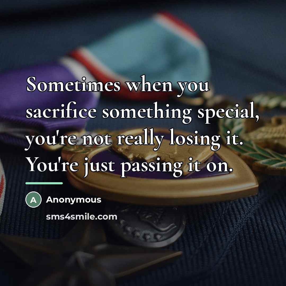 “Sometimes when you sacrifice something special, you're not really losing…” quote by Anonymous