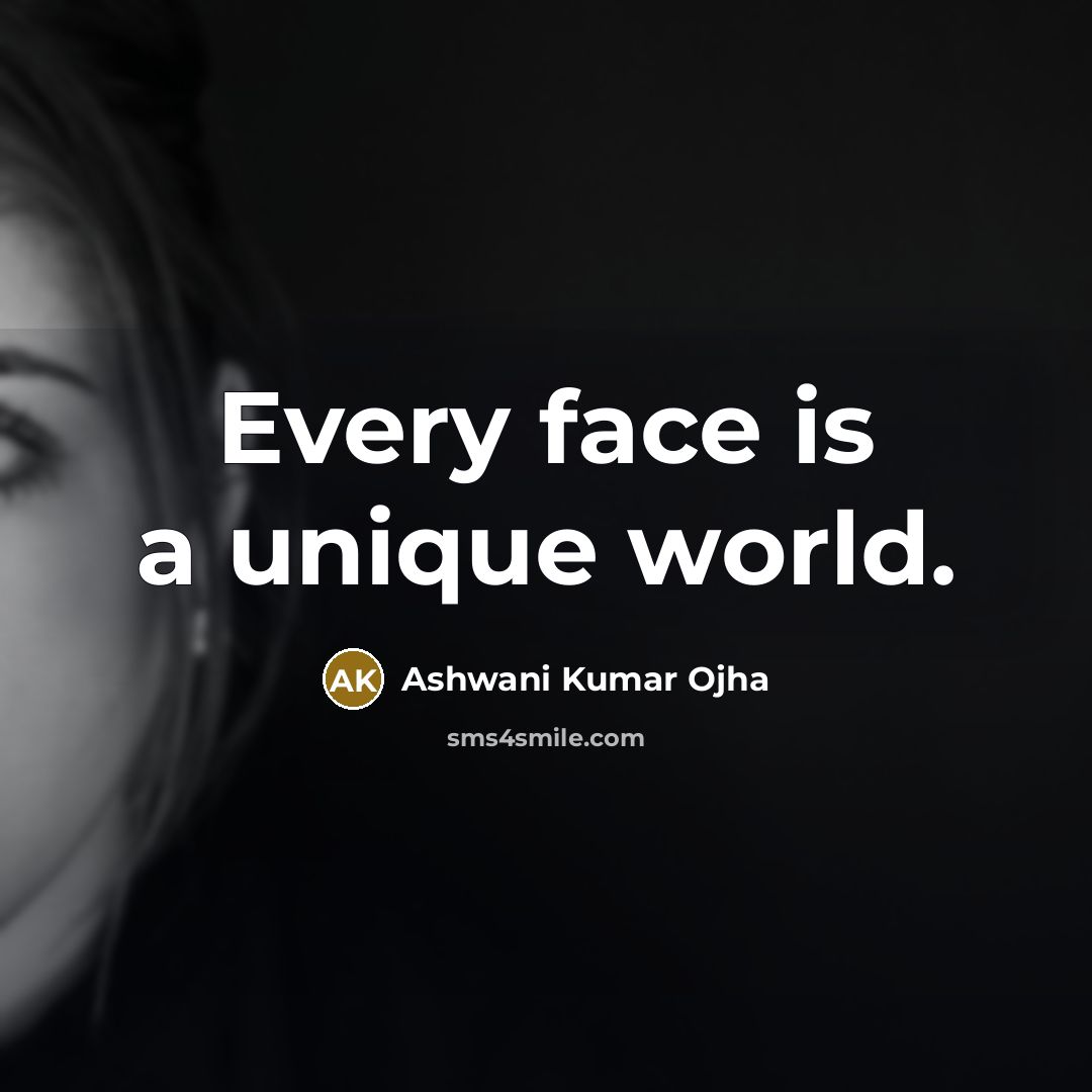 “Every face is a unique world.…” quote by Ashwani Kumar Ojha