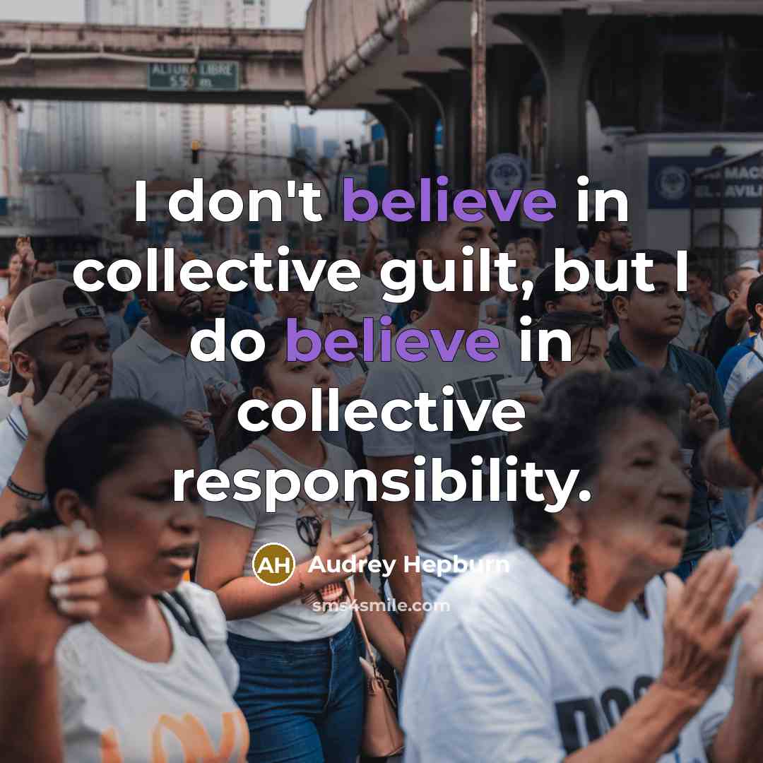 “I don't believe in collective guilt, but I do believe…” quote by Audrey Hepburn