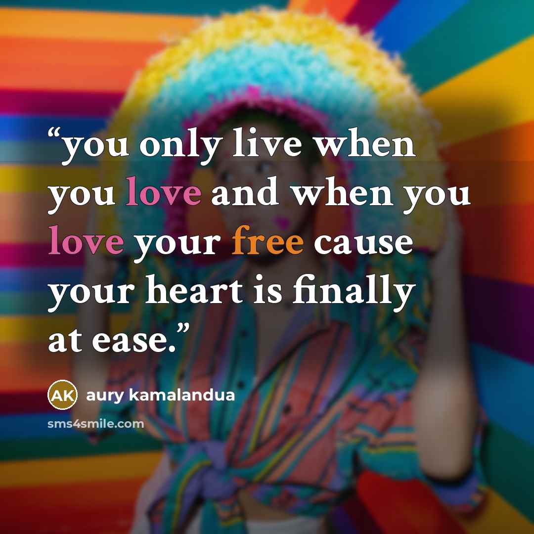 “you only live when you love and when you love your free cause your heart is finally at ease.” quote by aury kamalandua