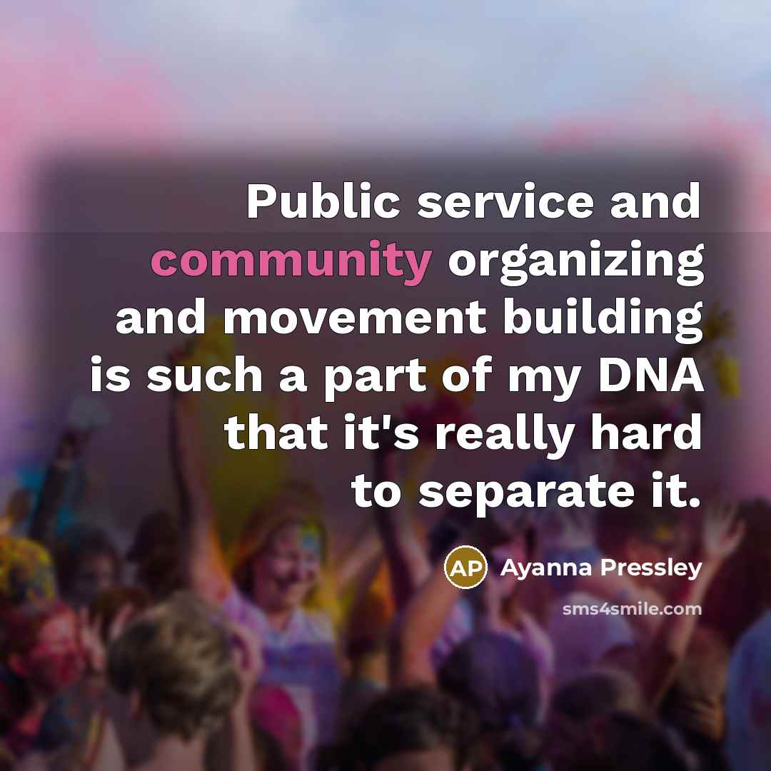 “Public service and community organizing and movement building is such…” quote by Ayanna Pressley