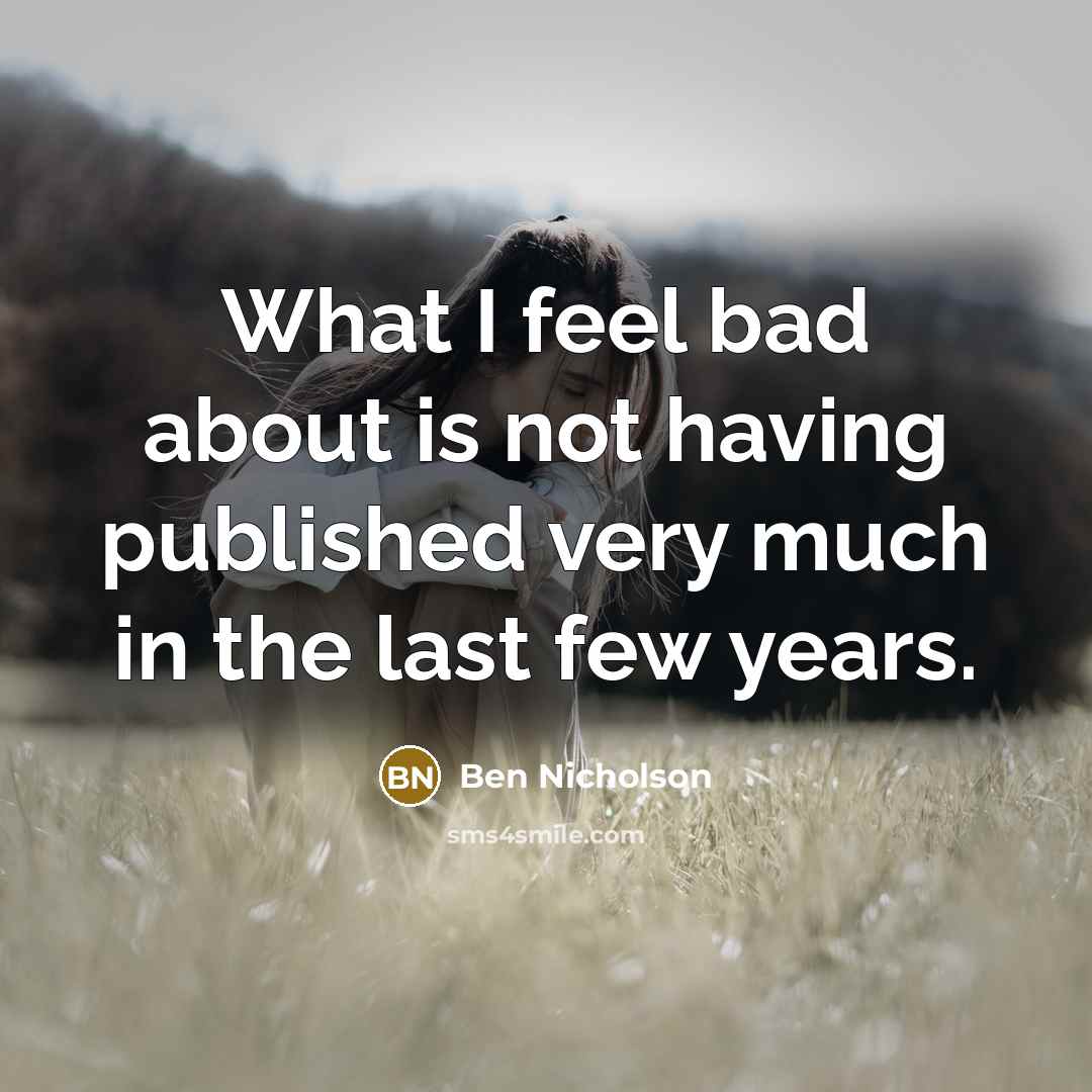 “What I feel bad about is not having published very…” quote by Ben Nicholson