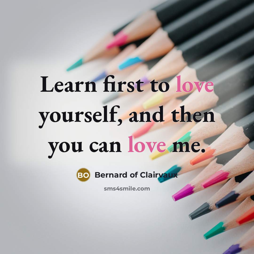 “Learn first to love yourself, and then you can love…” quote by Bernard of Clairvaux