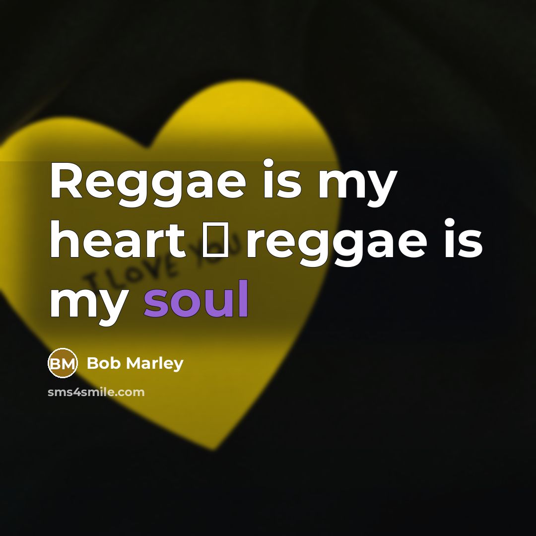 “Reggae is my heart ♥ reggae is my soul…” quote by Bob Marley