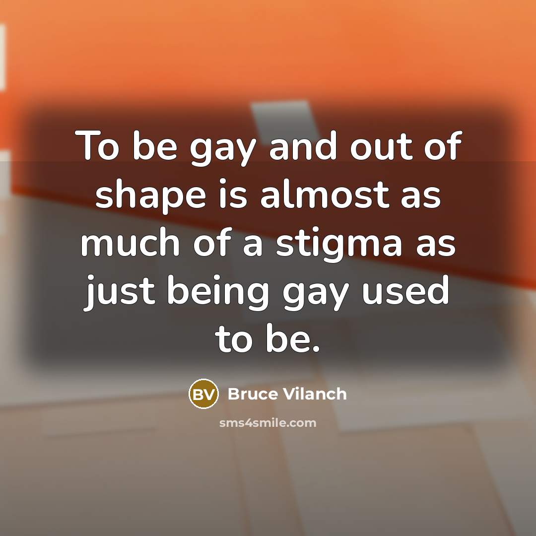 “To be gay and out of shape is almost as…” quote by Bruce Vilanch