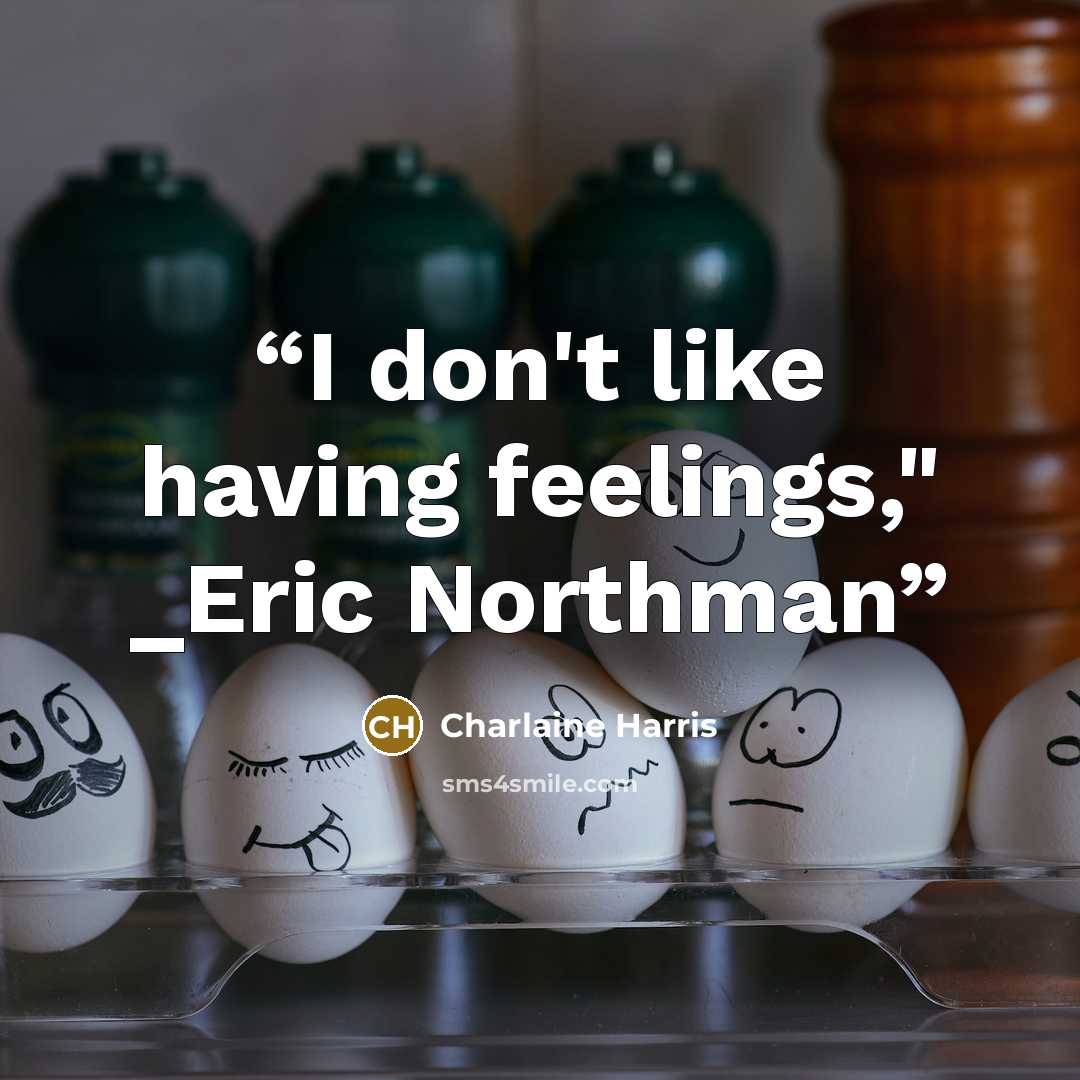 “I don't like having feelings," _Eric Northman” quote by Charlaine Harris