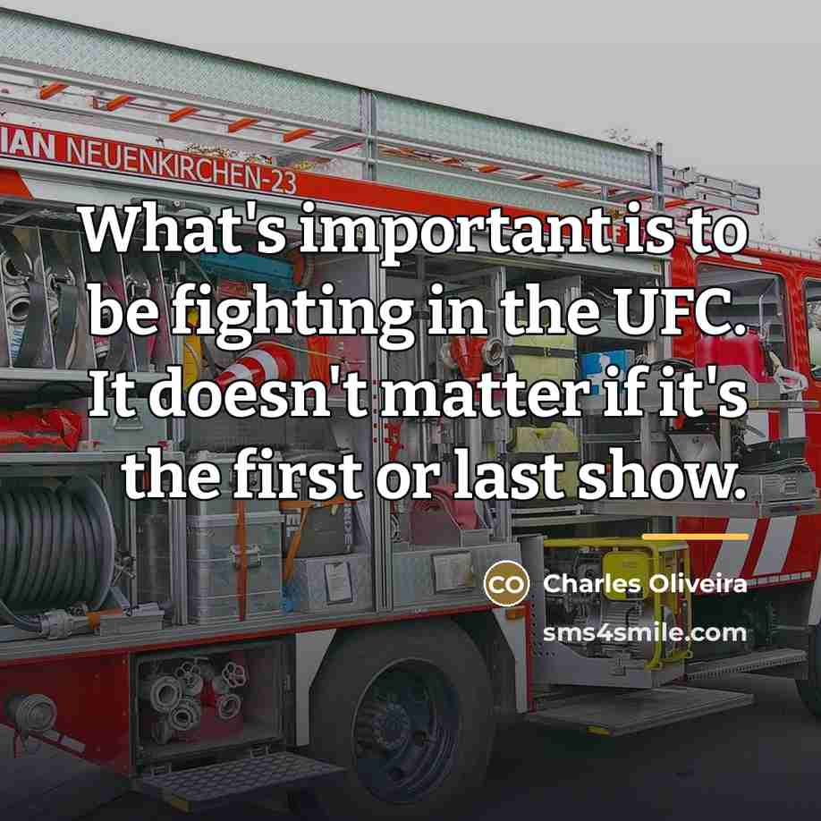 “What's important is to be fighting in the UFC. It…” quote by Charles Oliveira