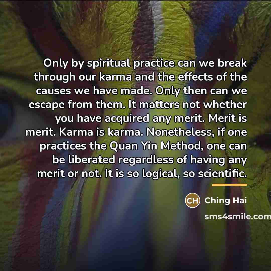 “Only by spiritual practice can we break through our karma…” quote by Ching Hai