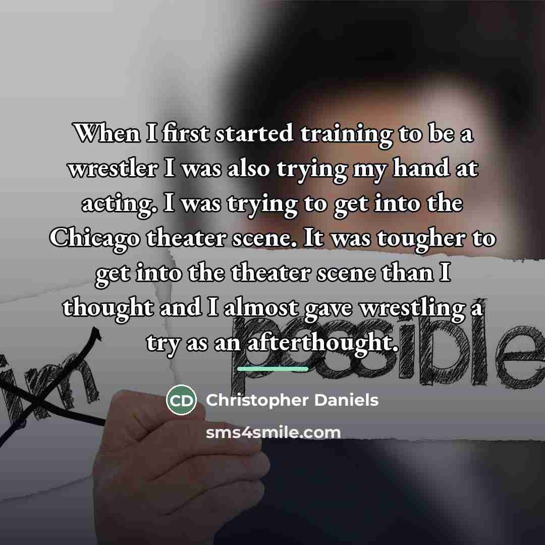 “When I first started training to be a wrestler I…” quote by Christopher Daniels