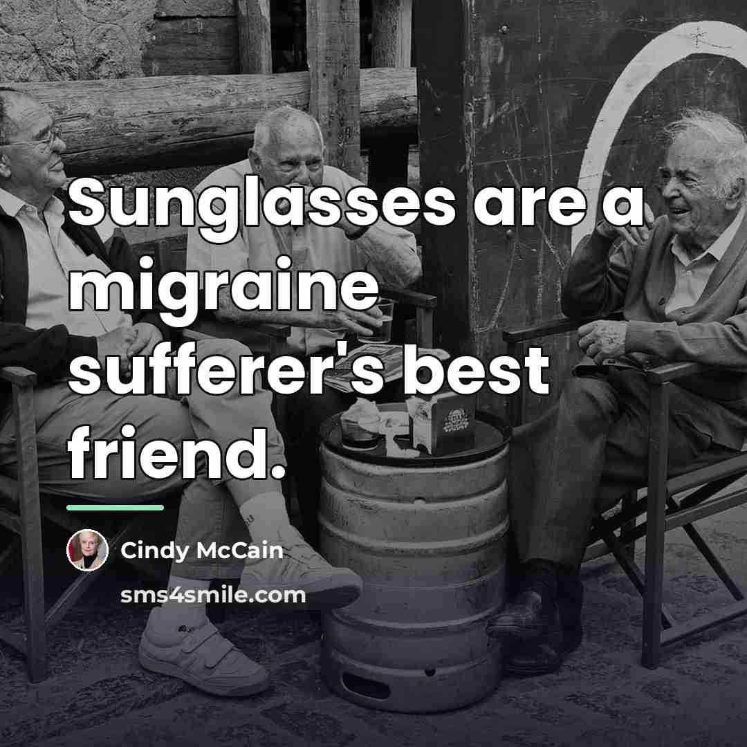 “Sunglasses are a migraine sufferer's best friend.…” quote by Cindy McCain