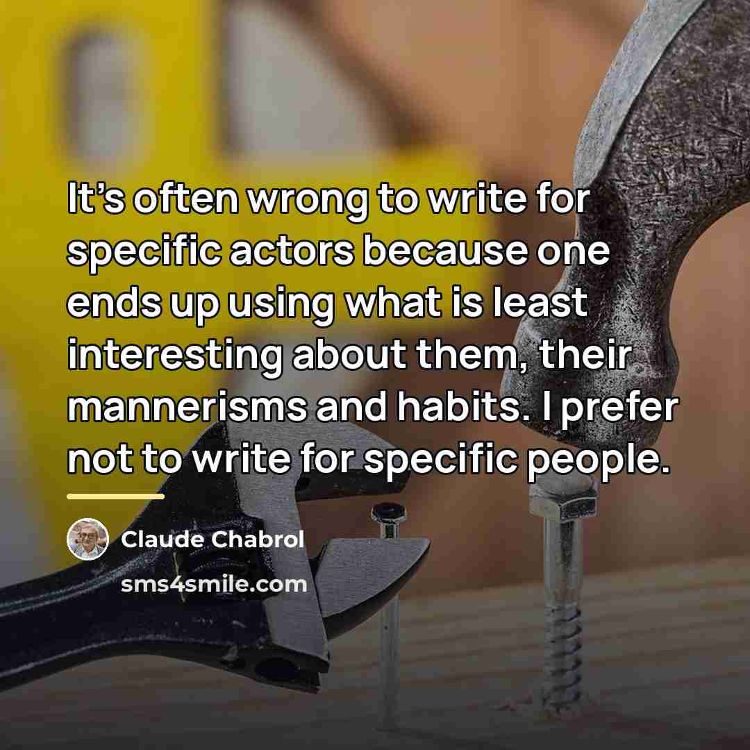 “It's often wrong to write for specific actors because one…” quote by Claude Chabrol