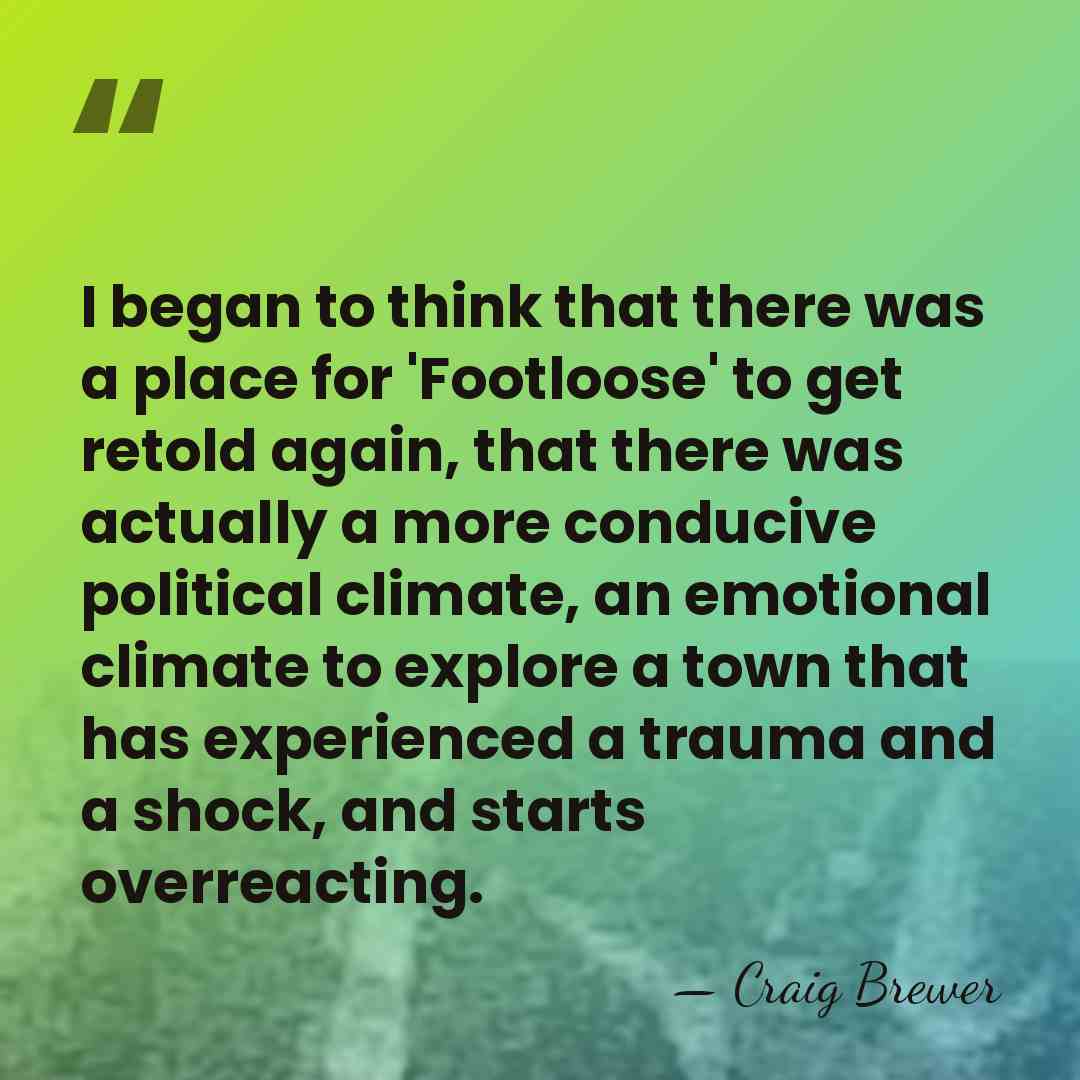 I began to think that there was a place for 'Footloose' to&hellip; - Craig Brewer