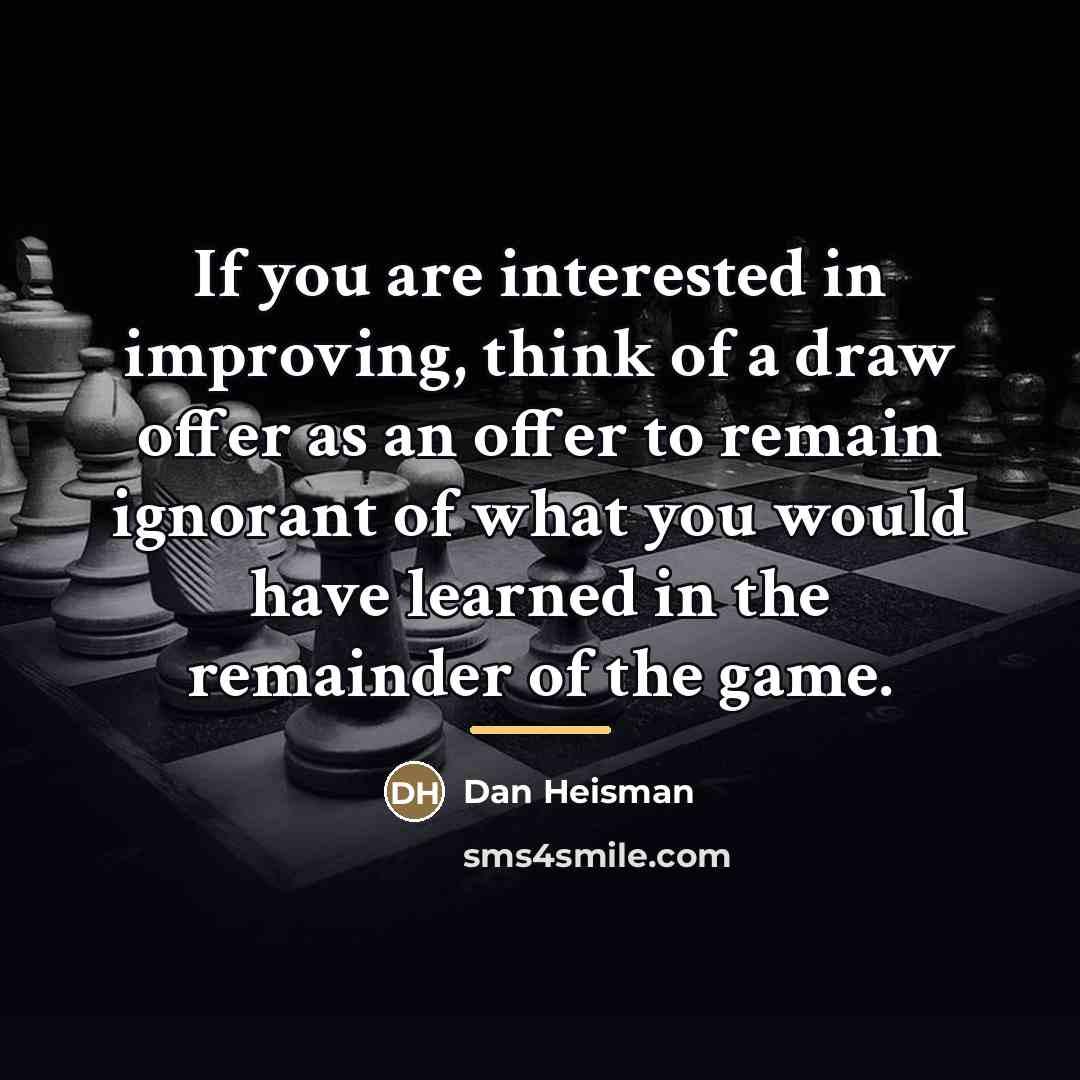 “If you are interested in improving, think of a draw…” quote by Dan Heisman