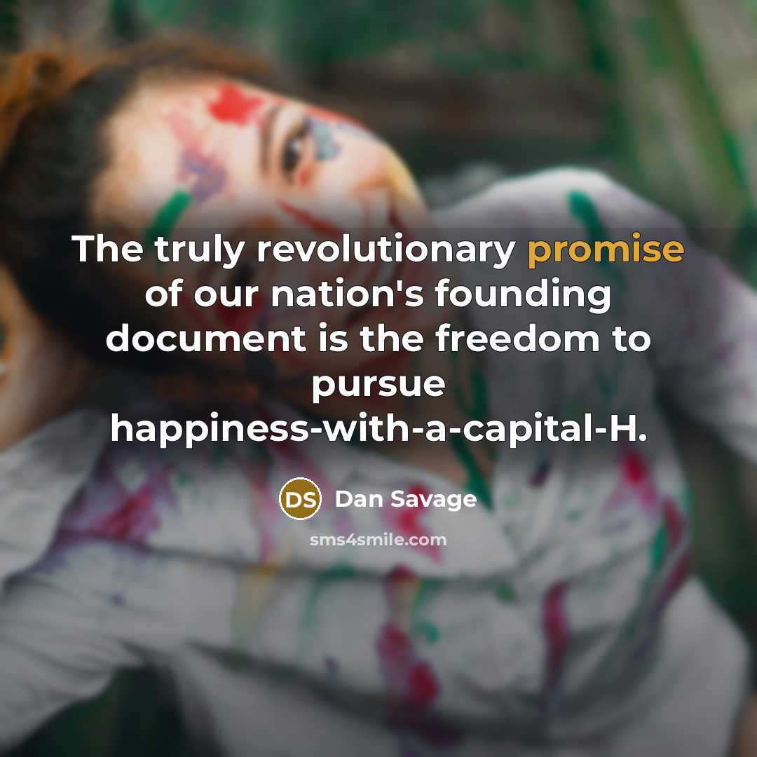 “The truly revolutionary promise of our nation's founding document is…” quote by Dan Savage