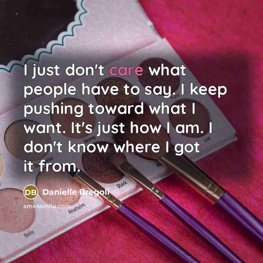 “I just don't care what people have to say. I…” quote by Danielle Bregoli