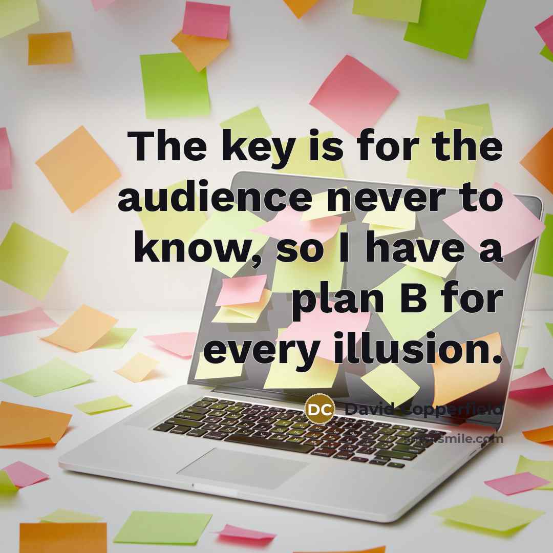 “The key is for the audience never to know, so…” quote by David Copperfield