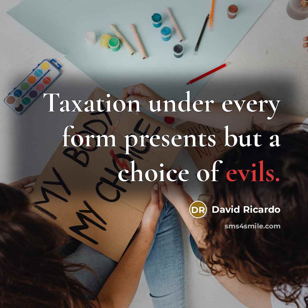 “Taxation under every form presents but a choice of evils.” quote by David Ricardo