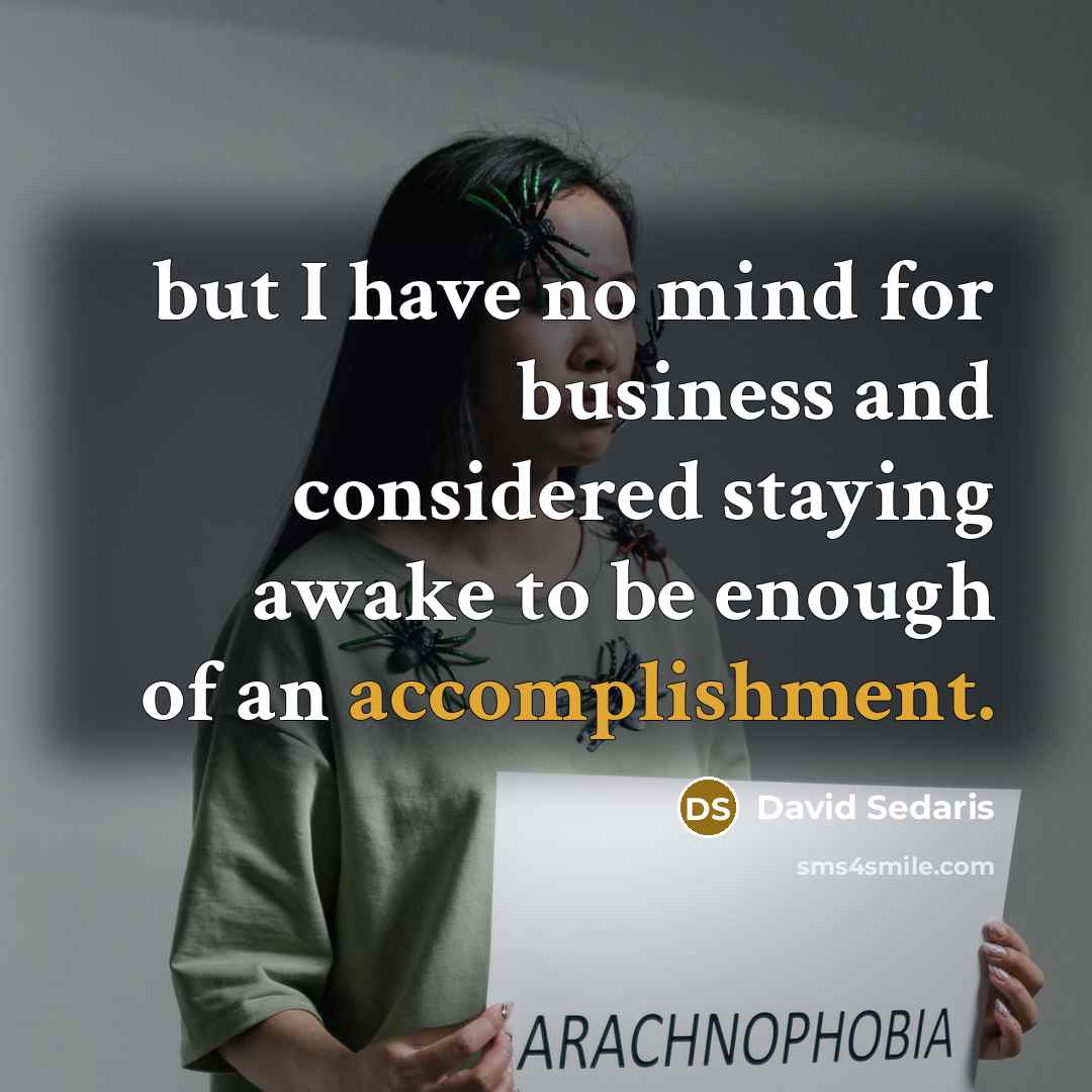 “but I have no mind for business and considered staying…” quote by David Sedaris