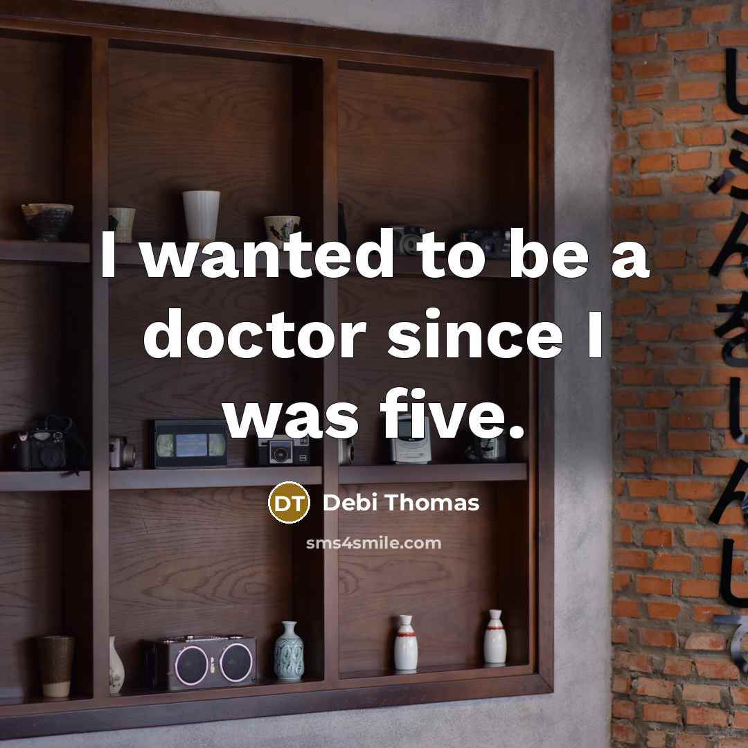“I wanted to be a doctor since I was five.…” quote by Debi Thomas