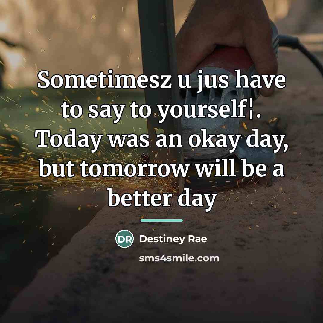 “Sometimesz u jus have to say to yourself¦. Today was…” quote by Destiney Rae