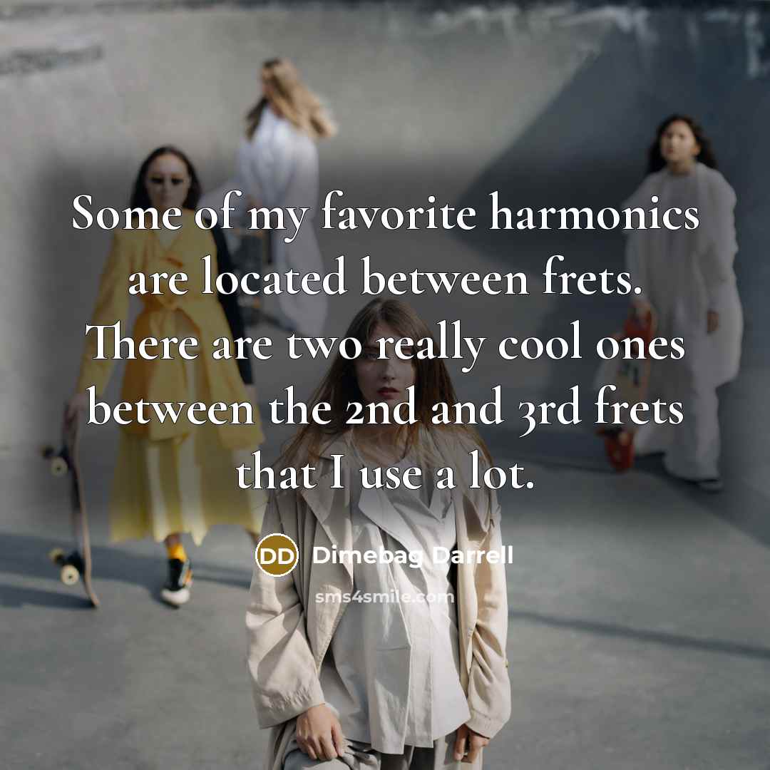 “Some of my favorite harmonics are located between frets. There…” quote by Dimebag Darrell