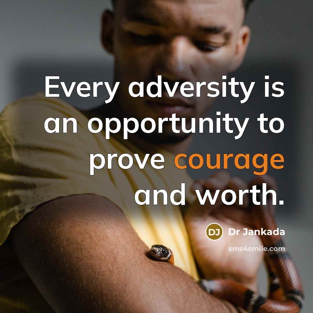 “Every adversity is an opportunity to prove courage and worth.…” quote by Dr Jankada