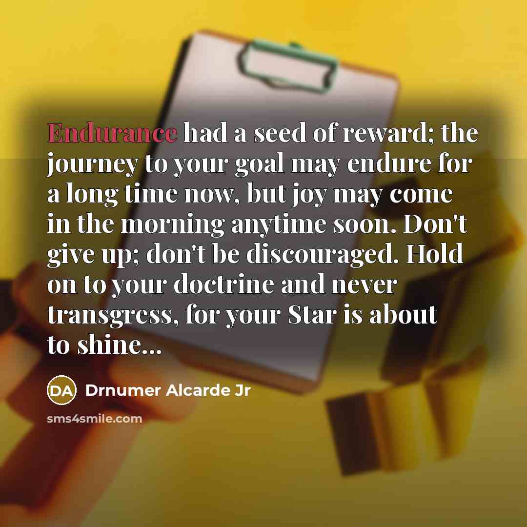 “Endurance had a seed of reward; the journey to your…” quote by Drnumer Alcarde Jr