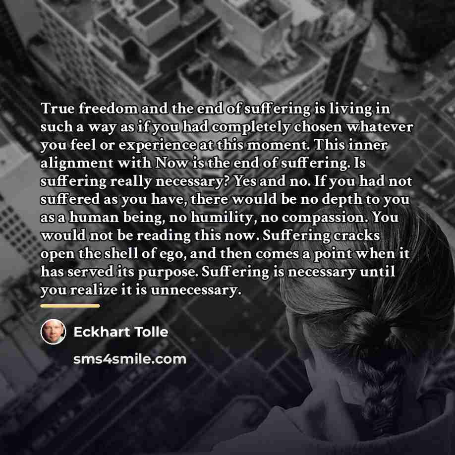 “True freedom and the end of suffering is living in…” quote by Eckhart Tolle