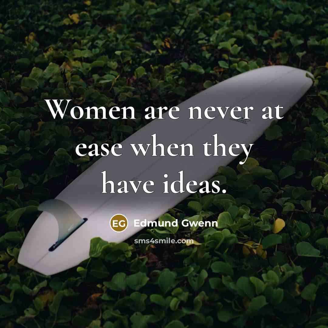“Women are never at ease when they have ideas.…” quote by Edmund Gwenn