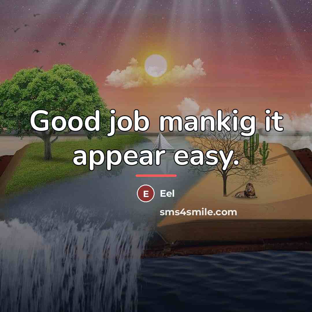 “Good job mankig it appear easy.…” quote by Eel