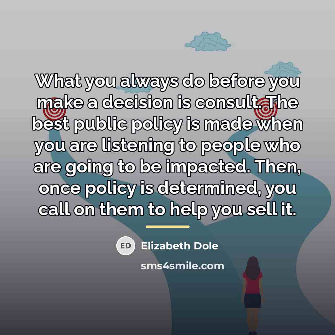 “What you always do before you make a decision is…” quote by Elizabeth Dole