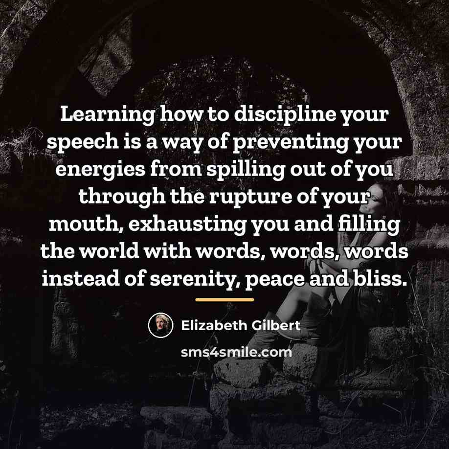 “Learning how to discipline your speech is a way of…” quote by Elizabeth Gilbert