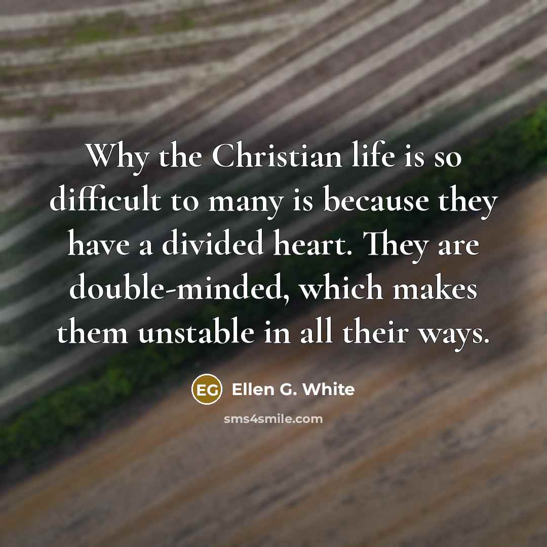 “Why the Christian life is so difficult to many is…” quote by Ellen G. White