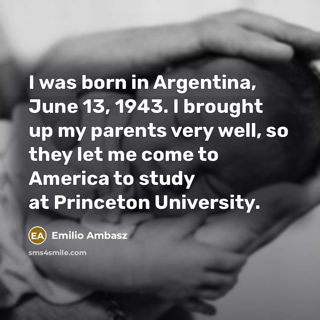 “I was born in Argentina, June 13, 1943. I brought…” quote by Emilio Ambasz