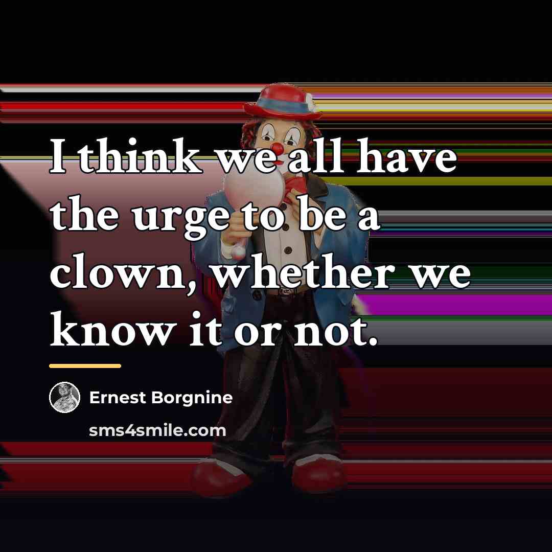 “I think we all have the urge to be a…” quote by Ernest Borgnine