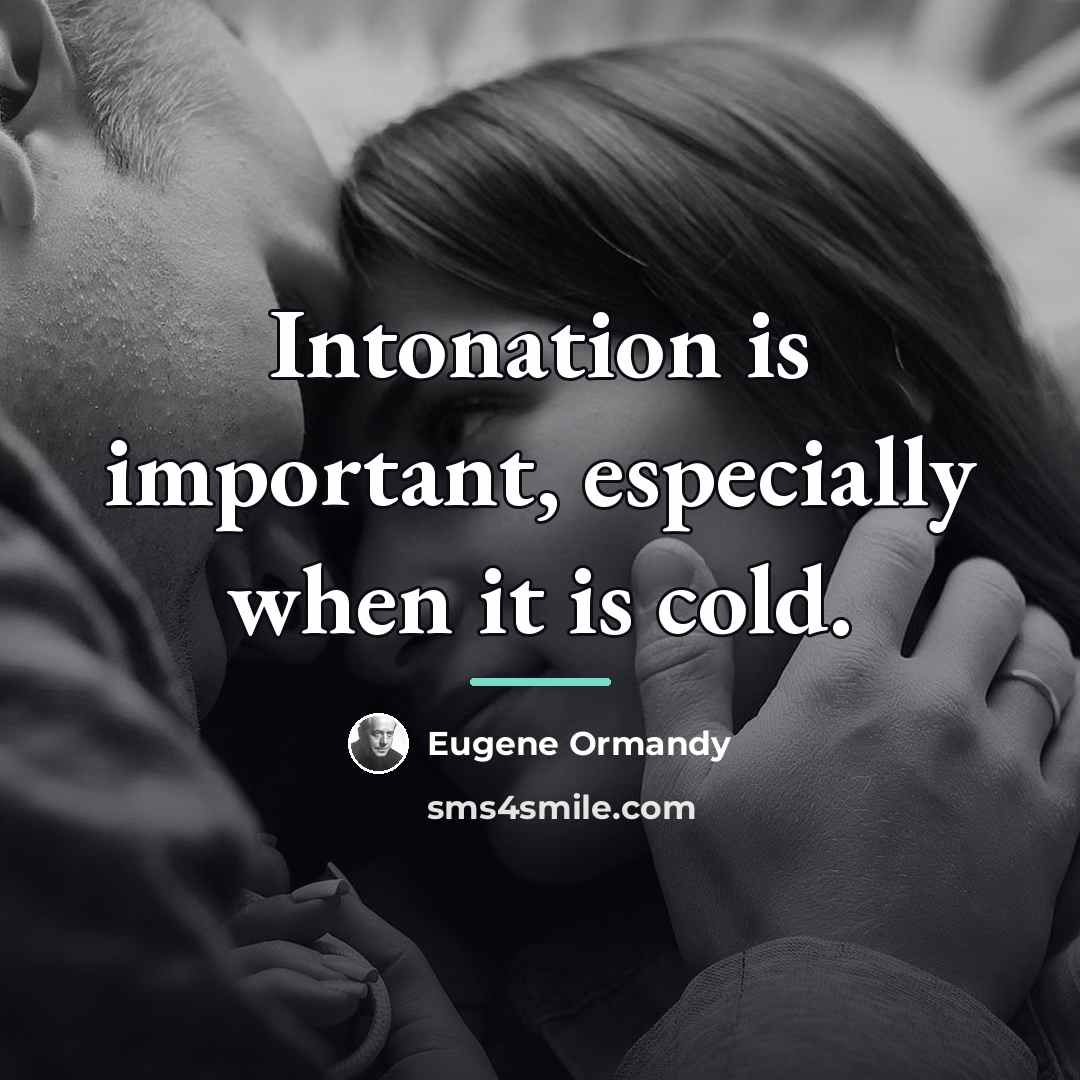 “Intonation is important, especially when it is cold.…” quote by Eugene Ormandy