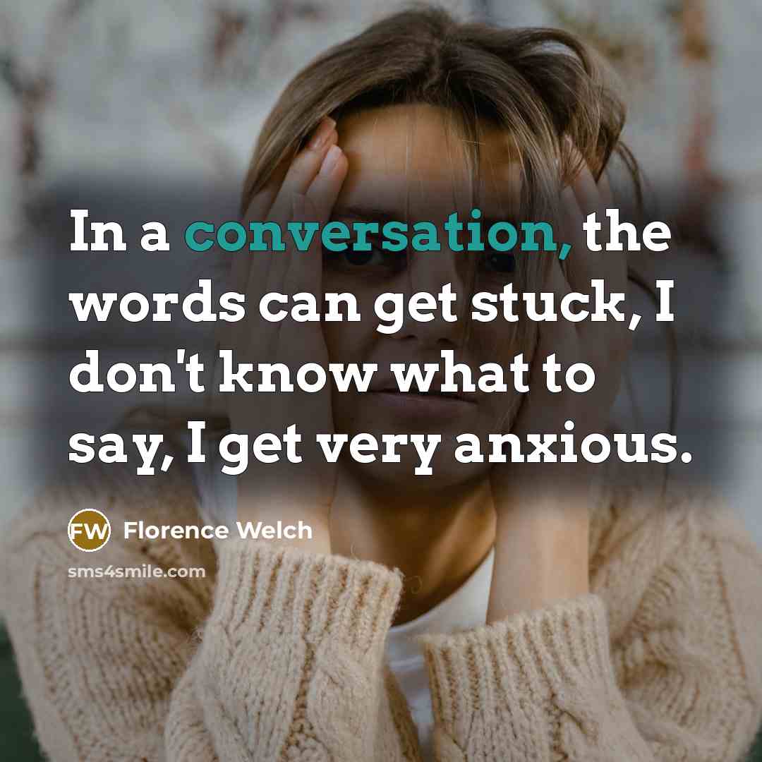 “In a conversation, the words can get stuck, I don't…” quote by Florence Welch