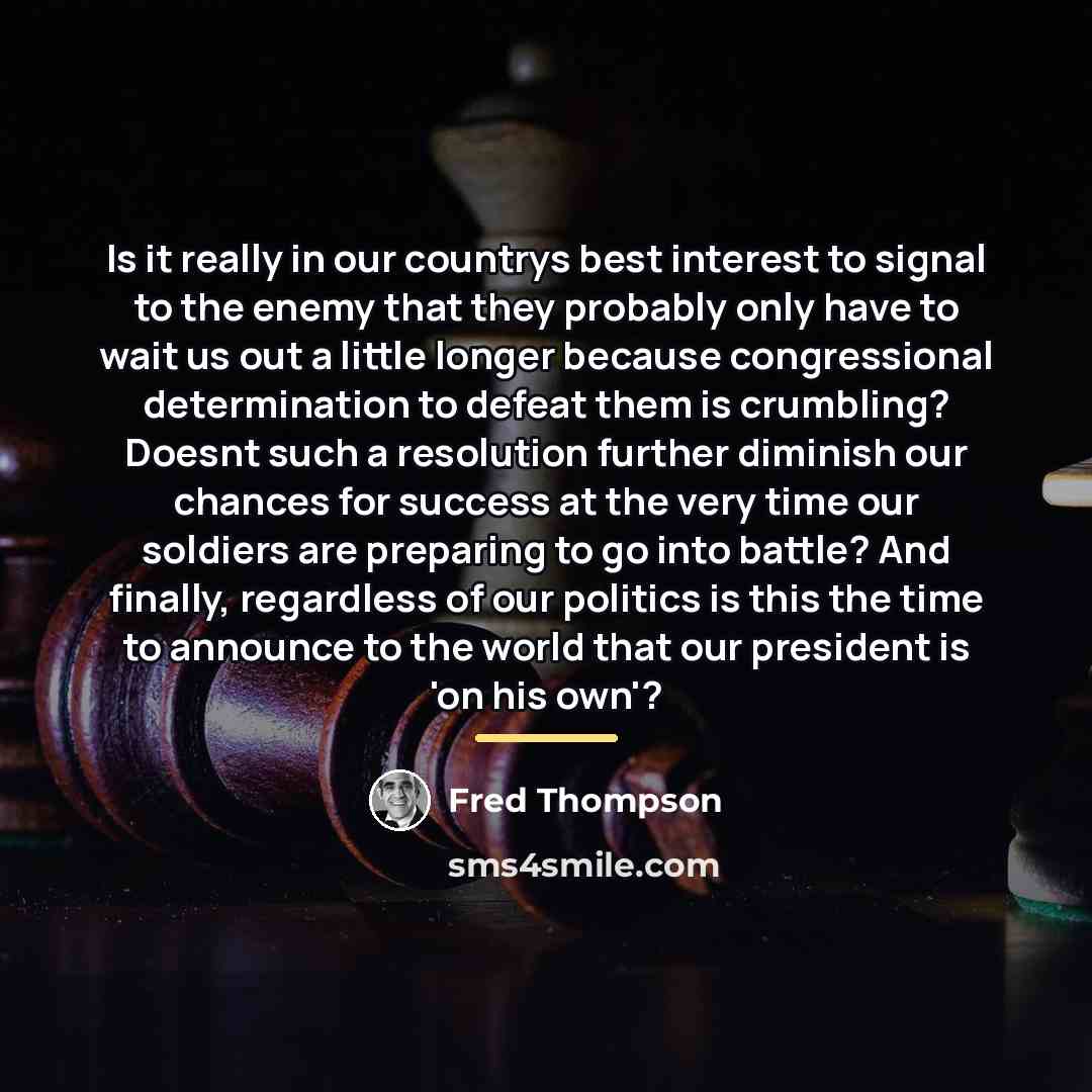“Is it really in our countrys best interest to signal…” quote by Fred Thompson