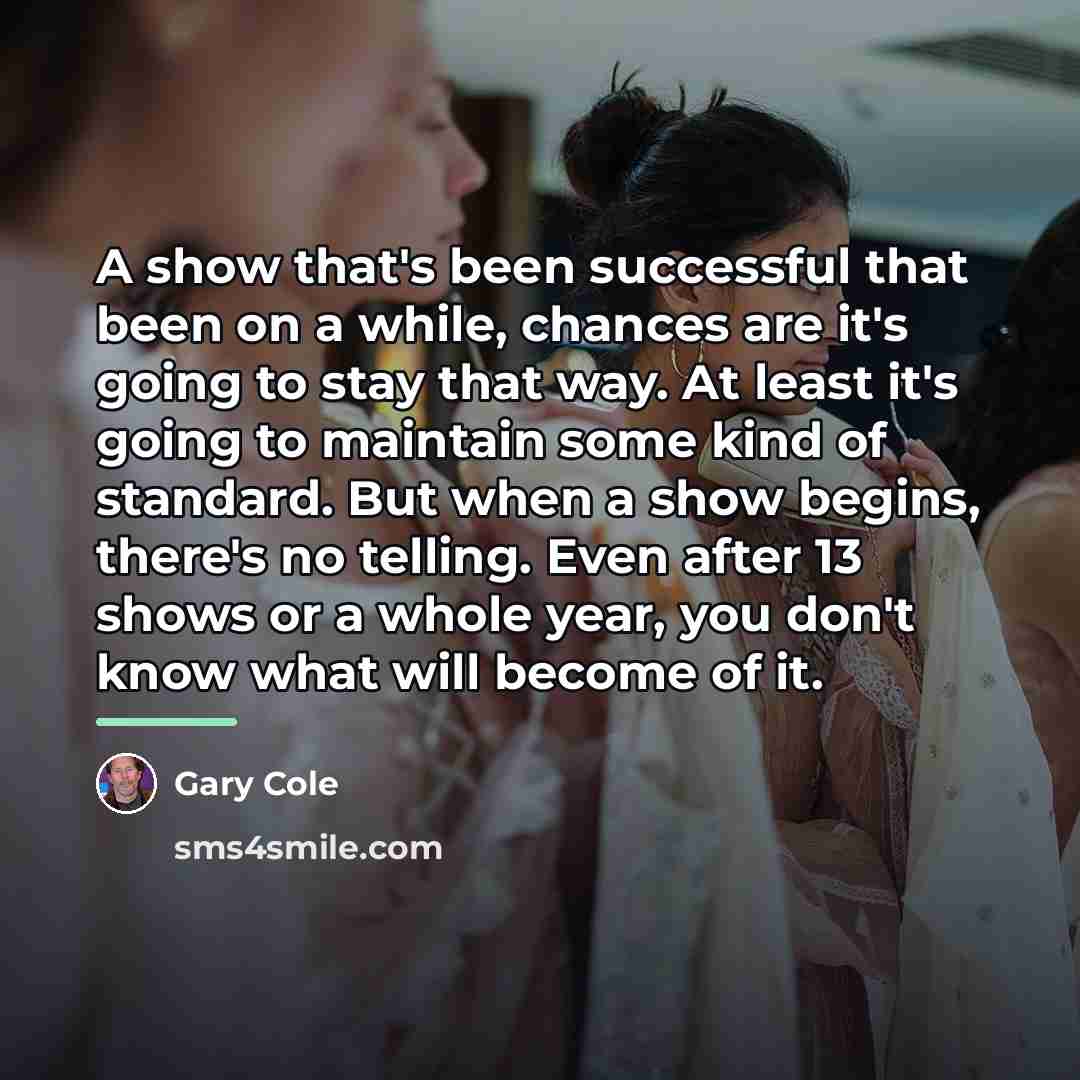 “A show that's been successful that been on a while,…” quote by Gary Cole