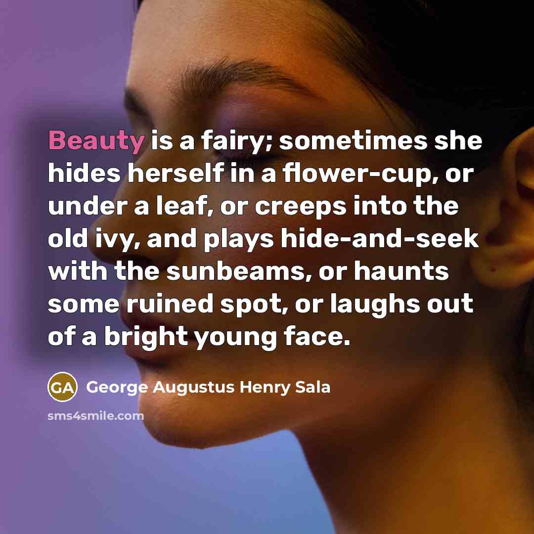 “Beauty is a fairy; sometimes she hides herself in a…” quote by George Augustus Henry Sala