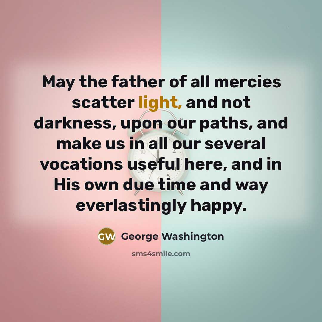 “May the father of all mercies scatter light, and not…” quote by George Washington